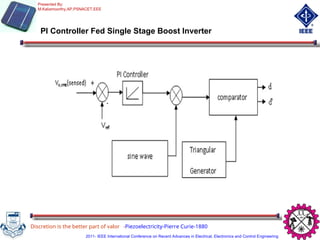 PI Controller Fed Single Stage Boost Inverter
Discretion is the better part of valor -Piezoelectricity-Pierre Curie-1880
Presented By:
M.Kaliamoorthy,AP,PSNACET,EEE
2011- IEEE International Conference on Recent Advances in Electrical, Electronics and Control Engineering
 