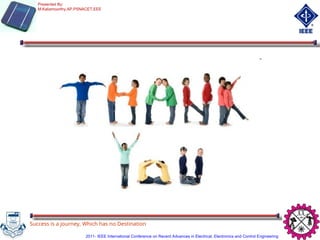 Success is a journey, Which has no Destination
THANK YOU
Presented By:
M.Kaliamoorthy,AP,PSNACET,EEE
2011- IEEE International Conference on Recent Advances in Electrical, Electronics and Control Engineering
 