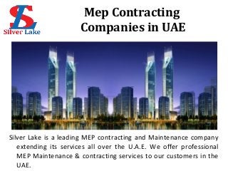 Mep Contracting
Companies in UAE
Silver Lake is a leading MEP contracting and Maintenance company
extending its services all over the U.A.E. We offer professional
MEP Maintenance & contracting services to our customers in the
UAE.
 