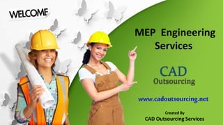 MEP Engineering
Services
www.cadoutsourcing.net
Created By
CAD Outsourcing Services
 