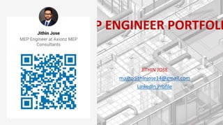 MEP ENGINEER PORTFOLI
JITHIN JOSE
mailto:jithinjose14@gmail.com
LinkedIn Profile
 