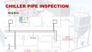 CHILLER PIPE INSPECTION
Using Revit
 