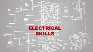 ELECTRICAL
SKILLS
 