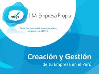 Capacitación y servicios para nuevos
negocios en el Perú
Creación y Gestión
de tu Empresa en el Perú
 