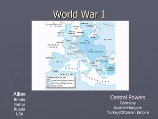 World War I Allies Britain France Russia USA Central Powers Germany Austria-Hungary Turkey/Ottoman Empire 