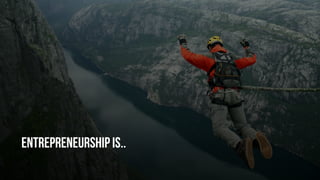 entrepreneurship is..
 
