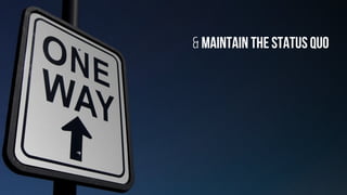 & maintain thestatus quo
 