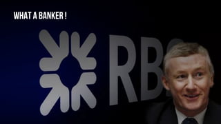 What a banker !
 
