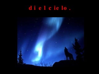 d i e l c ie lo .
 