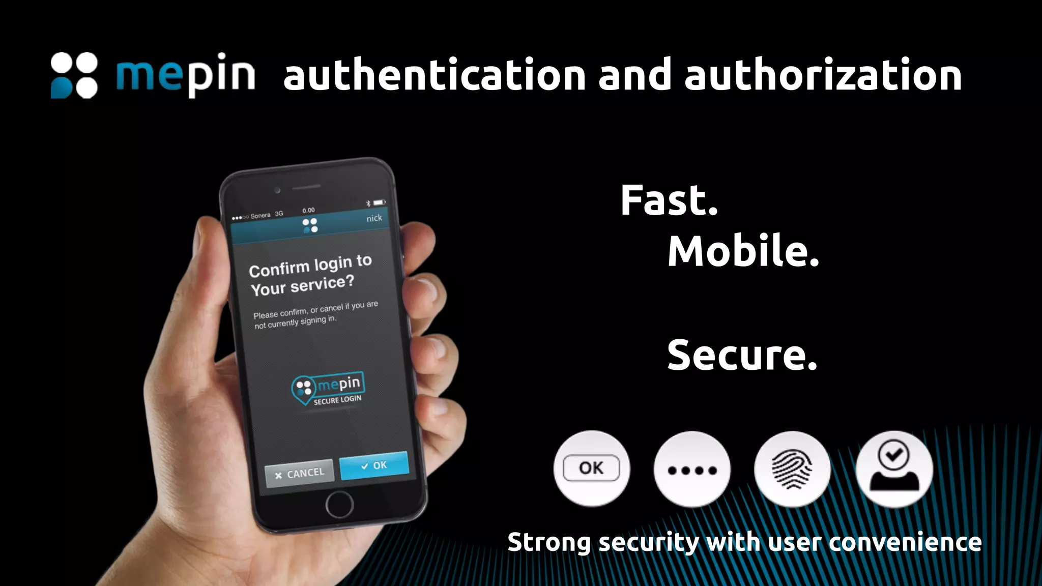 authentication and authorization
Fast.
Mobile.
Secure.
Strong security with user convenience
 