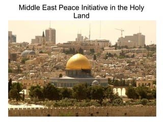 Middle East Peace Initiative in the Holy Land 