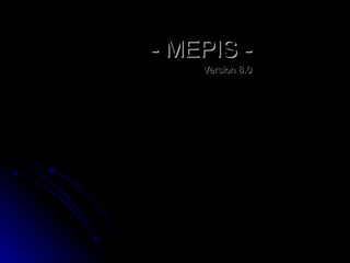- MEPIS -
    Version 8.0
 