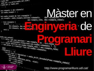 Màster en
Enginyeria de
  Programari
       Lliure
   http://www.programarilliure.udl.cat/