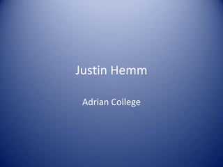 Justin Hemm

 Adrian College
 