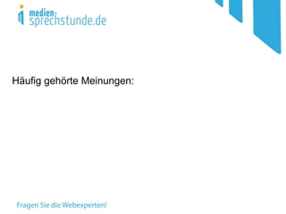 Häufig gehörte Meinungen:
 