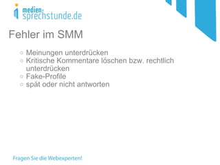 Meinungen unterdrücken Kritische Kommentare löschen bzw. rechtlich unterdrücken Fake-Profile spät oder nicht antworten Fehler im SMM 