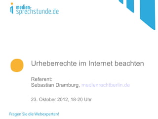 Urheberrechte im Internet beachten

Referent:
Sebastian Dramburg, medienrechtberlin.de

23. Oktober 2012, 18-20 Uhr
 