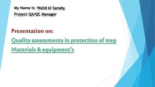 My Name Is: Walid Al Sarady,
Project QA/QC Manager
 