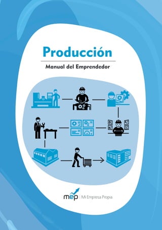 1
Producción
Manual del Emprendedor
 