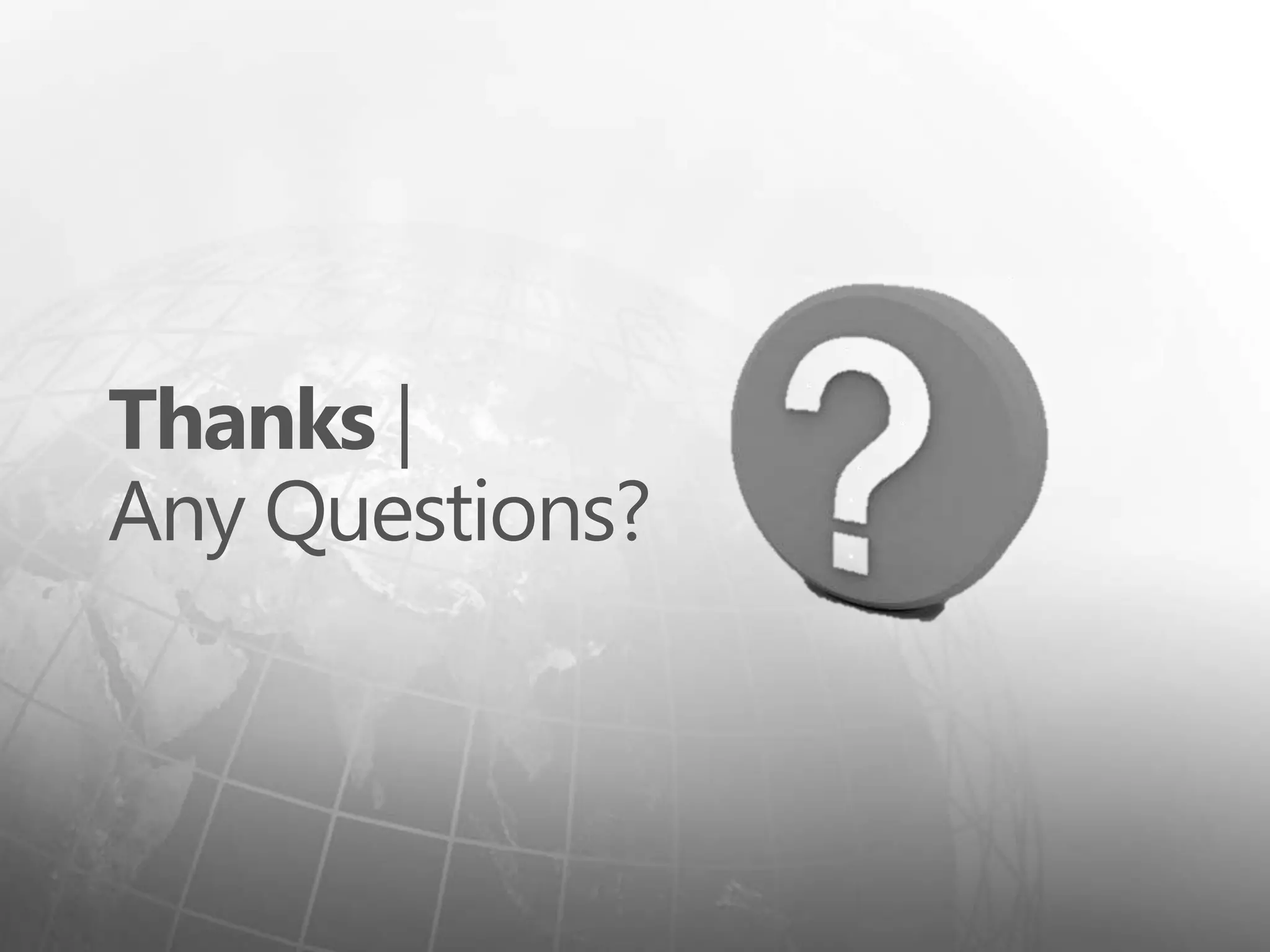 Thanks |
Any Questions?
 