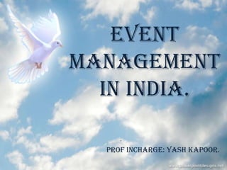 Event
BUSINESS ASPECTS OF BANKING AND INSURANCE




             management
               in india.

                          PROF INCHARGE: yash kapoor.
 