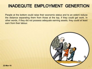 22-Mar-16
7
People at the bottom could raise their economic status and to an extent reduce
the distance separating them from those at the top, if they could get work. In
other words, if they did not possess adequate earning assets, they could at least
earn from their labour.
 