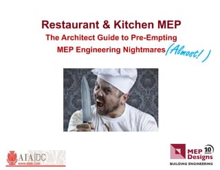 Restaurant & Kitchen MEP
The Architect Guide to Pre-Empting
MEP Engineering Nightmares
 