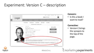 #WebClinic
Experiment: Version C – description
Logo
Concern:
• Is this a book I
want to read?
Corrective:
• Version C brings
the synopsis to
the top of the
page.
 