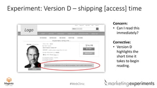 #WebClinic
Experiment: Version D – shipping [access] time
Logo
Concern:
• Can I read this
immediately?
Corrective:
• Version D
highlights the
short time it
takes to begin
reading.
 