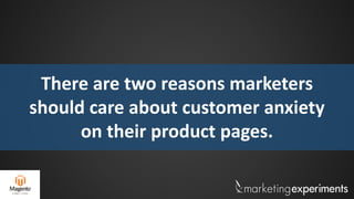 There are two reasons marketers
should care about customer anxiety
on their product pages.
 