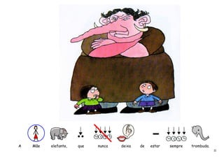 A   Mãe   elefante,   que   nunca   deixa   de   estar   sempre   trombuda.
                                                                              11
 