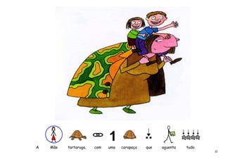 A   Mãe   tartaruga,   com   uma   carapaça   que   aguenta   tudo.
                                                                      12
 