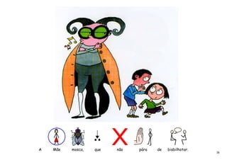 A   Mãe   mosca,   que   não   pára   de   bisbilhotar.
                                                          16
 