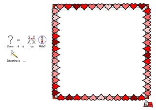 Como   é    a      tua   Mãe?




Desenha-a   ....
 