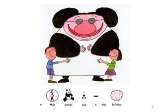 A   Mãe   panda,   que   é   tão   fofinha.
                                              6
 
