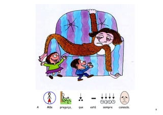 A   Mãe   preguiça,   que   está   sempre   cansada.
                                                       8
 