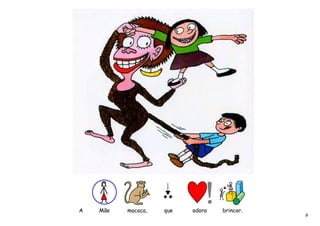 A   Mãe   macaca,   que   adora   brincar.
                                             9
 