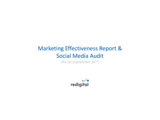 Marketing Effectiveness Report &
Social Media Audit
(As on September 26th)
 