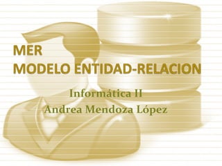 Informática II
Andrea Mendoza López
 