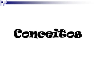 Conceitos
 