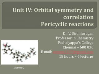 Dr. V. Sivamurugan
Professor in Chemistry
Pachaiyappa’s College
Chennai – 600 030
E mail: sivamu1177@gmail.com
18 hours – 6 lectures
Vitamin D
 