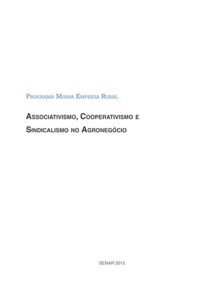SENAR 2015
Programa Minha Empresa Rural
Associativismo, Cooperativismo e
Sindicalismo no Agronegócio
 