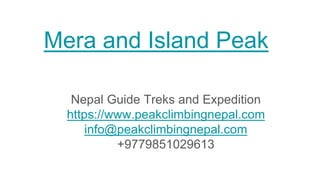 Mera and Island Peak
Nepal Guide Treks and Expedition
https://www.peakclimbingnepal.com
info@peakclimbingnepal.com
+9779851029613
 