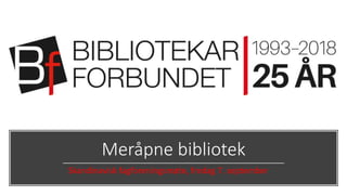 Meråpne bibliotek
Skandinavisk fagforeningsmøte, fredag 7. september
 