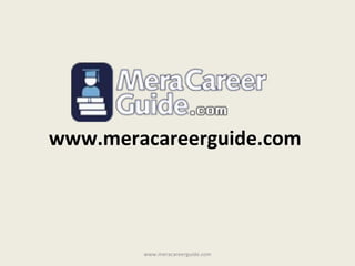 www.meracareerguide.com  www.meracareerguide.com 