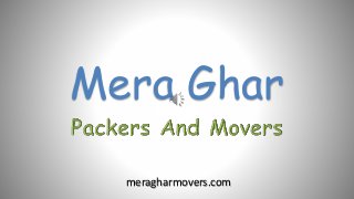 Mera Ghar
meragharmovers.com
 
