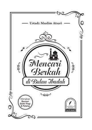 Mencari
Berkah
di Bulan Ibadah
Ustadz Muslim Atsari
Bacaan
Dzikir Pagi
& Petang
Dilengkapi:
 