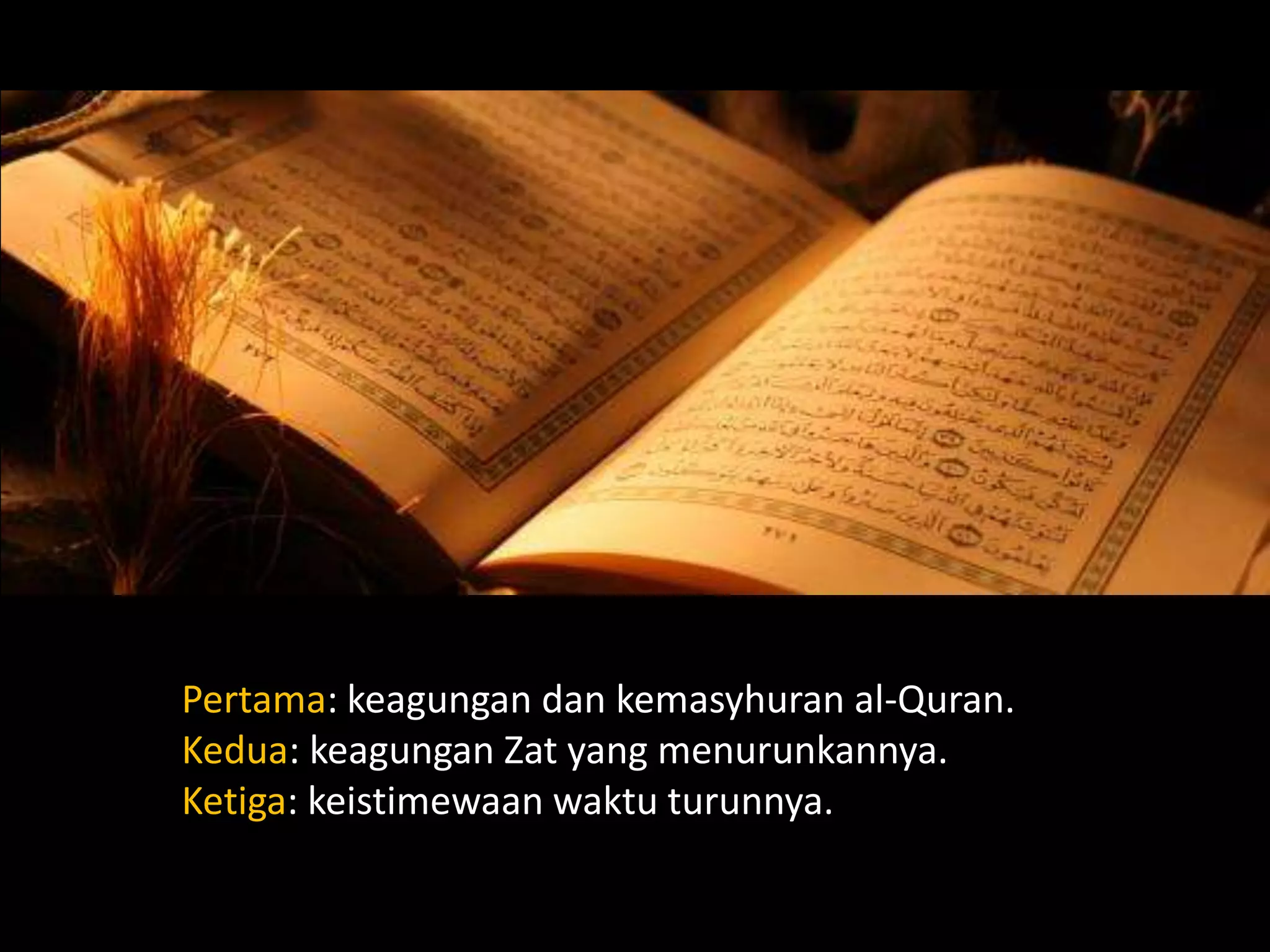 Pertama: keagungan dan kemasyhuran al-Quran.
Kedua: keagungan Zat yang menurunkannya.
Ketiga: keistimewaan waktu turunnya.
 