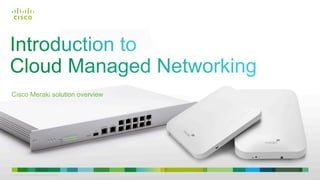© 2010 Cisco and/or its affiliates. All rights reserved.
Cisco Meraki solution overview
 
