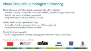 © 2010 Cisco and/or its affiliates. All rights reserved. 2
Cisco Meraki: a complete cloud-managed networking solution
- Wi...